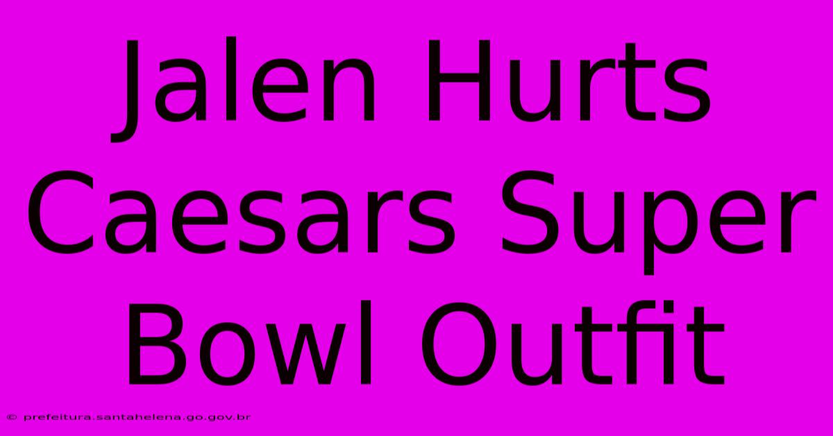 Jalen Hurts Caesars Super Bowl Outfit