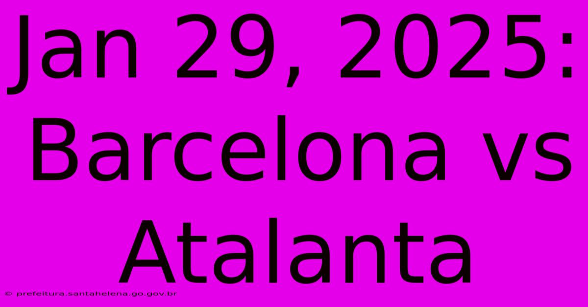 Jan 29, 2025: Barcelona Vs Atalanta