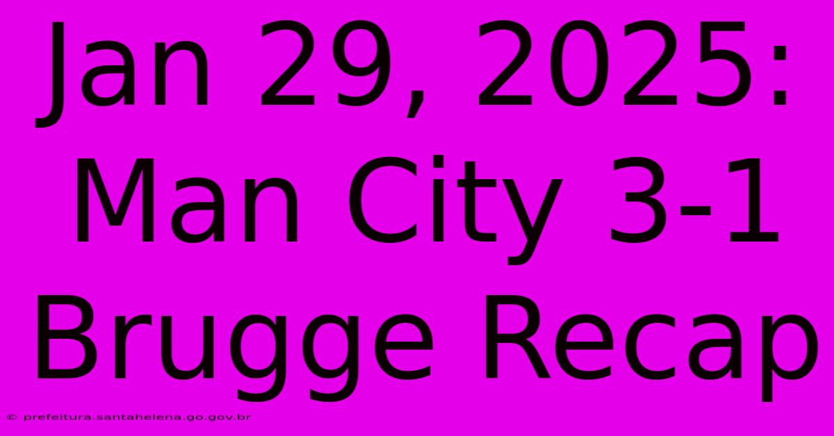 Jan 29, 2025: Man City 3-1 Brugge Recap