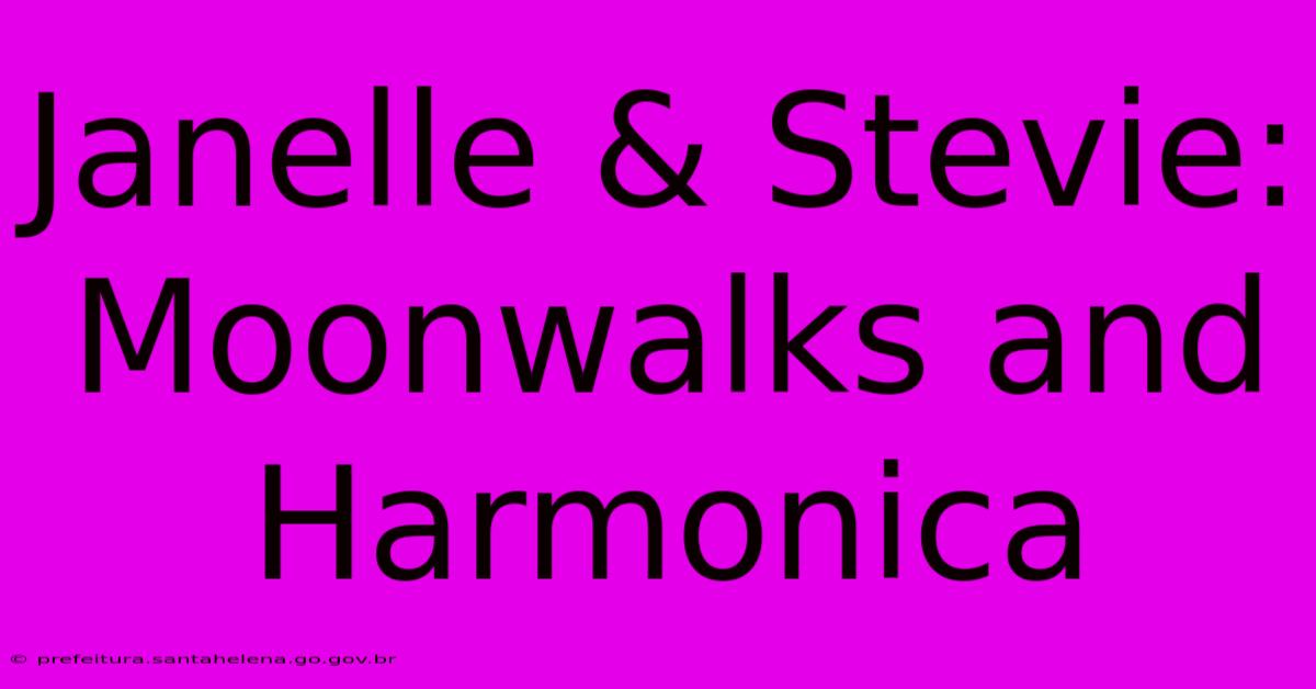 Janelle & Stevie: Moonwalks And Harmonica