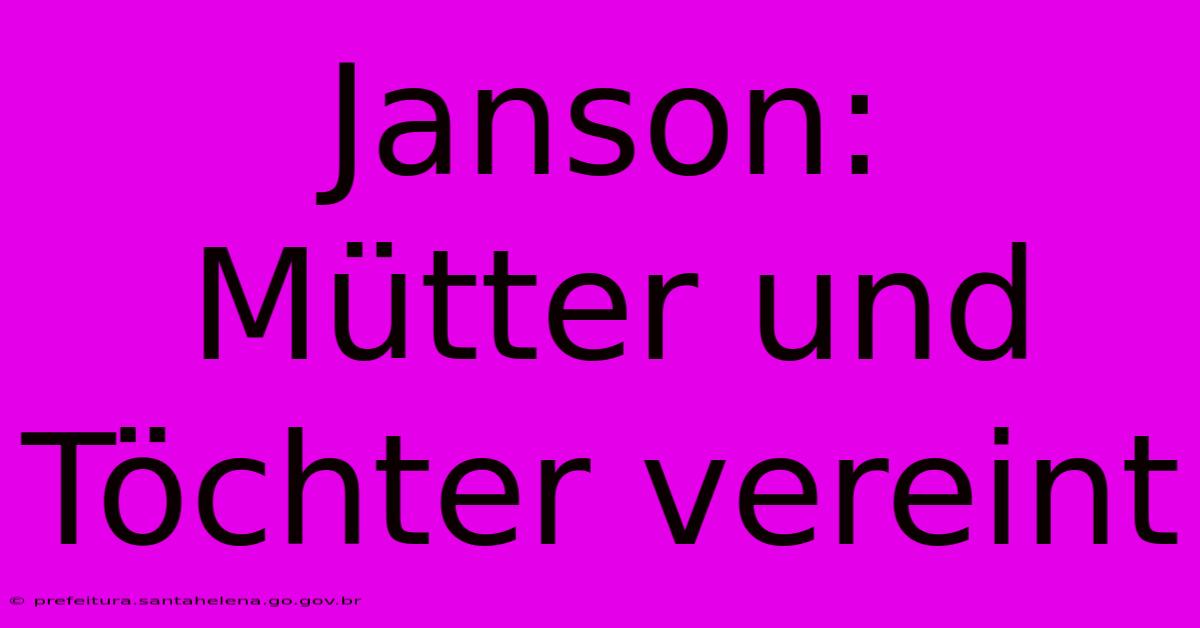 Janson:  Mütter Und Töchter Vereint