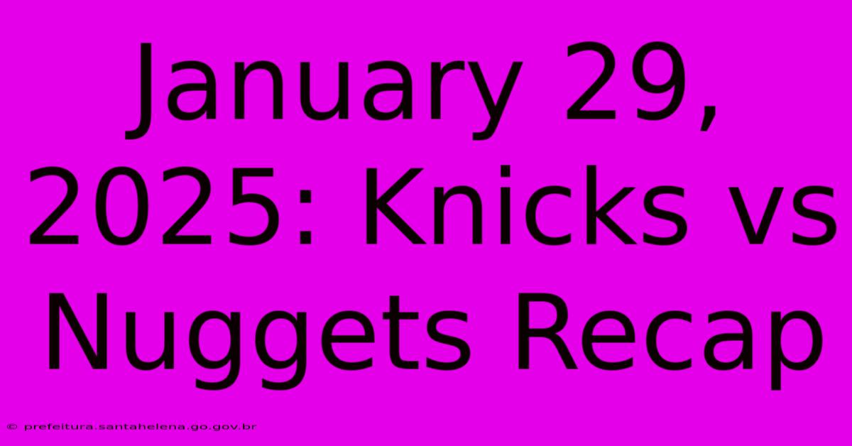 January 29, 2025: Knicks Vs Nuggets Recap