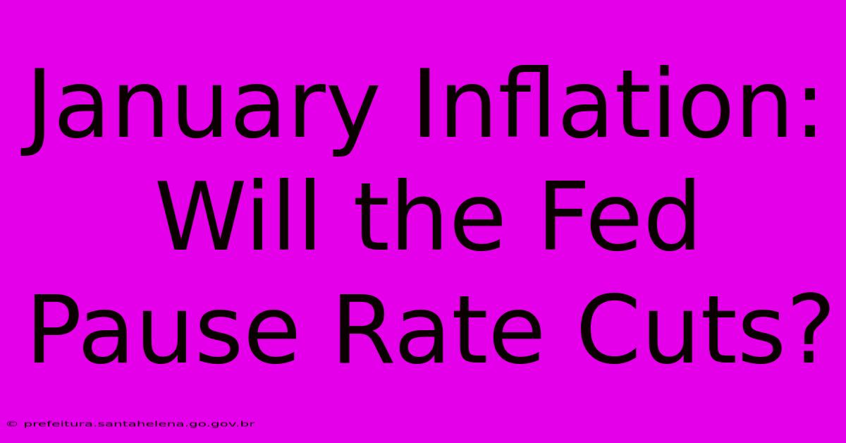 January Inflation: Will The Fed Pause Rate Cuts? January Inflation: Will The Fed Pause Rate Cuts?
