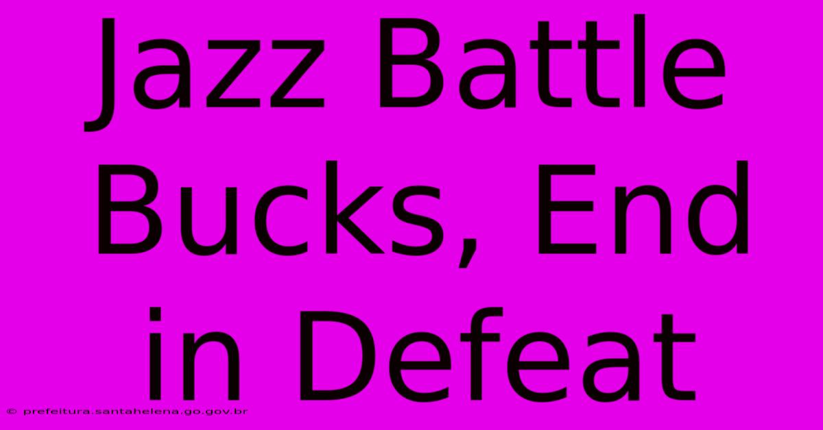 Jazz Battle Bucks, End In Defeat Jazz Battle Bucks, End In Defeat