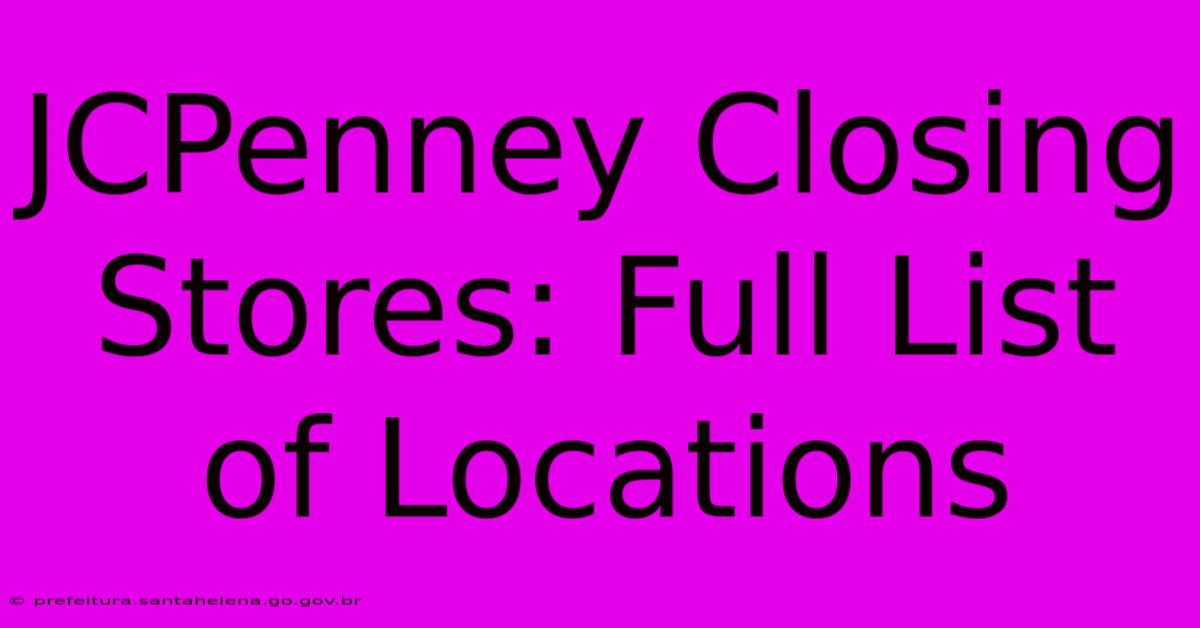 JCPenney Closing Stores: Full List Of Locations JCPenney Closing Stores: Full List Of Locations
