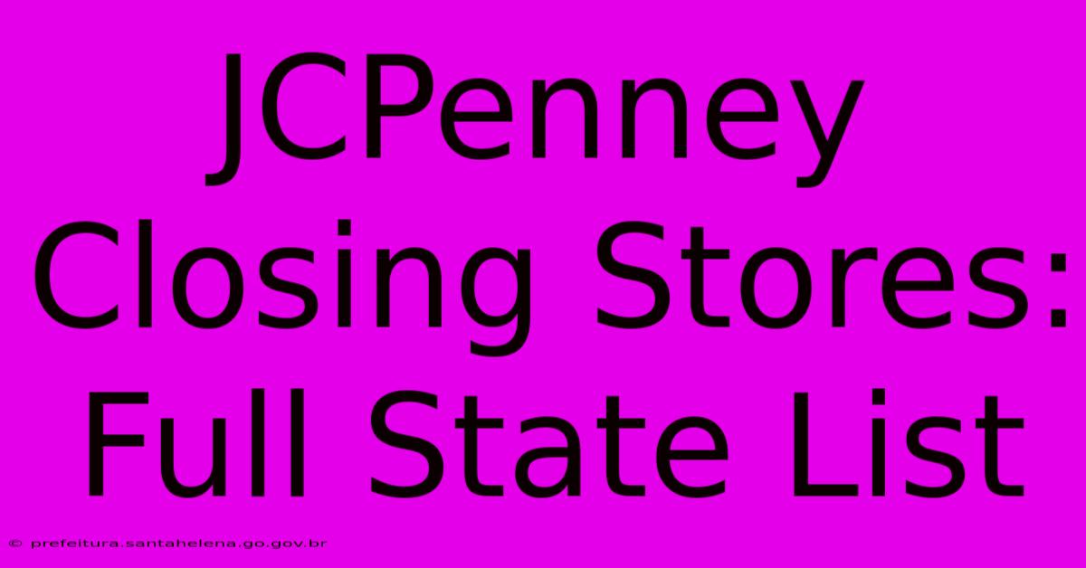JCPenney Closing Stores: Full State List JCPenney Closing Stores: Full State List