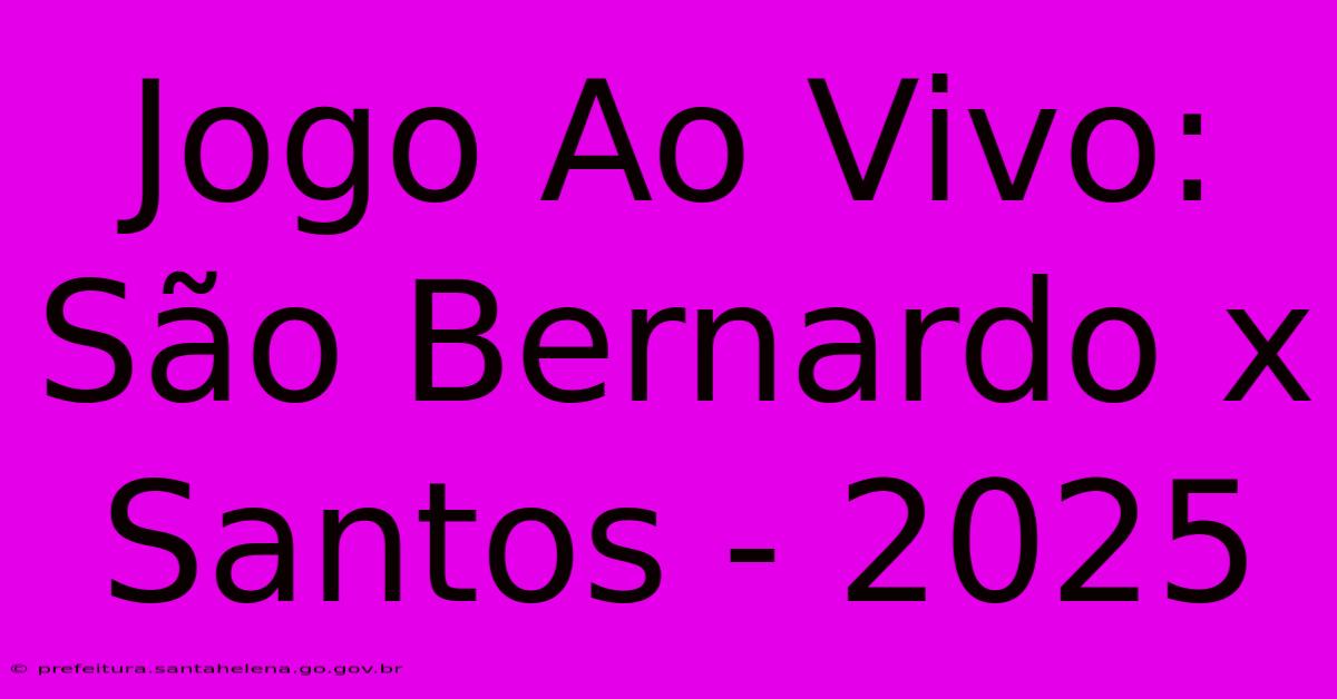 Jogo Ao Vivo: São Bernardo X Santos - 2025