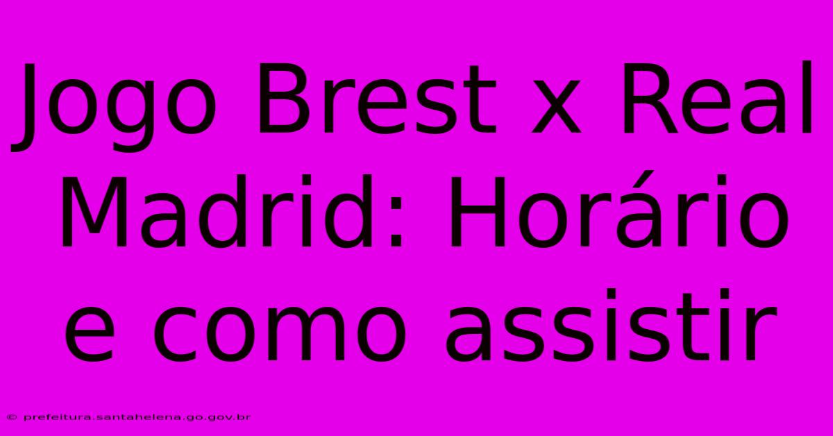 Jogo Brest X Real Madrid: Horário E Como Assistir