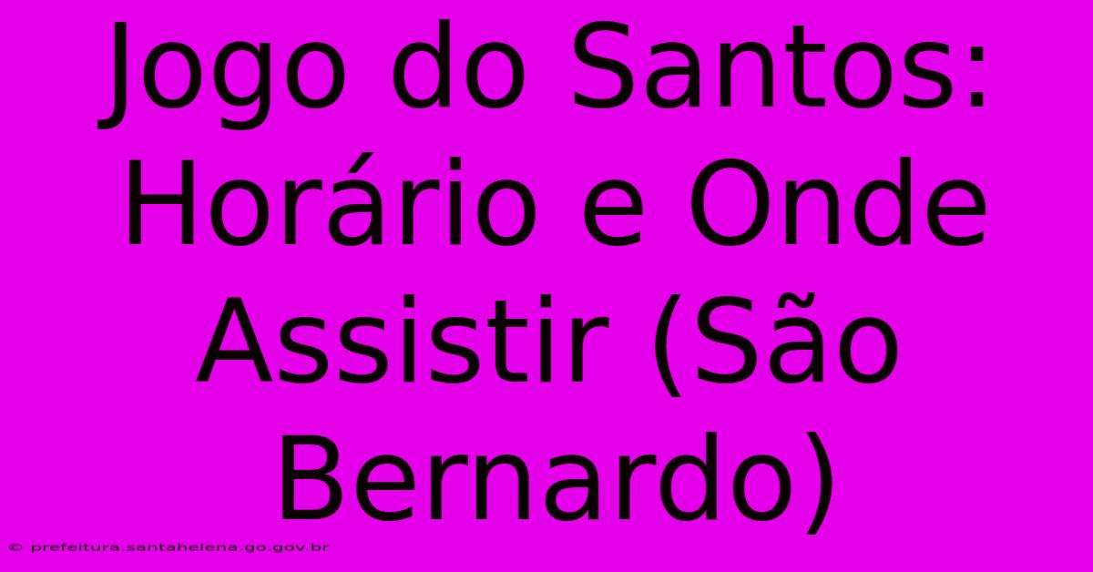 Jogo Do Santos: Horário E Onde Assistir (São Bernardo)