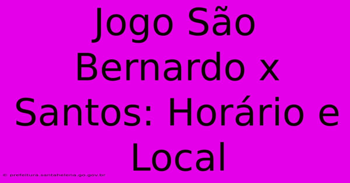 Jogo São Bernardo X Santos: Horário E Local