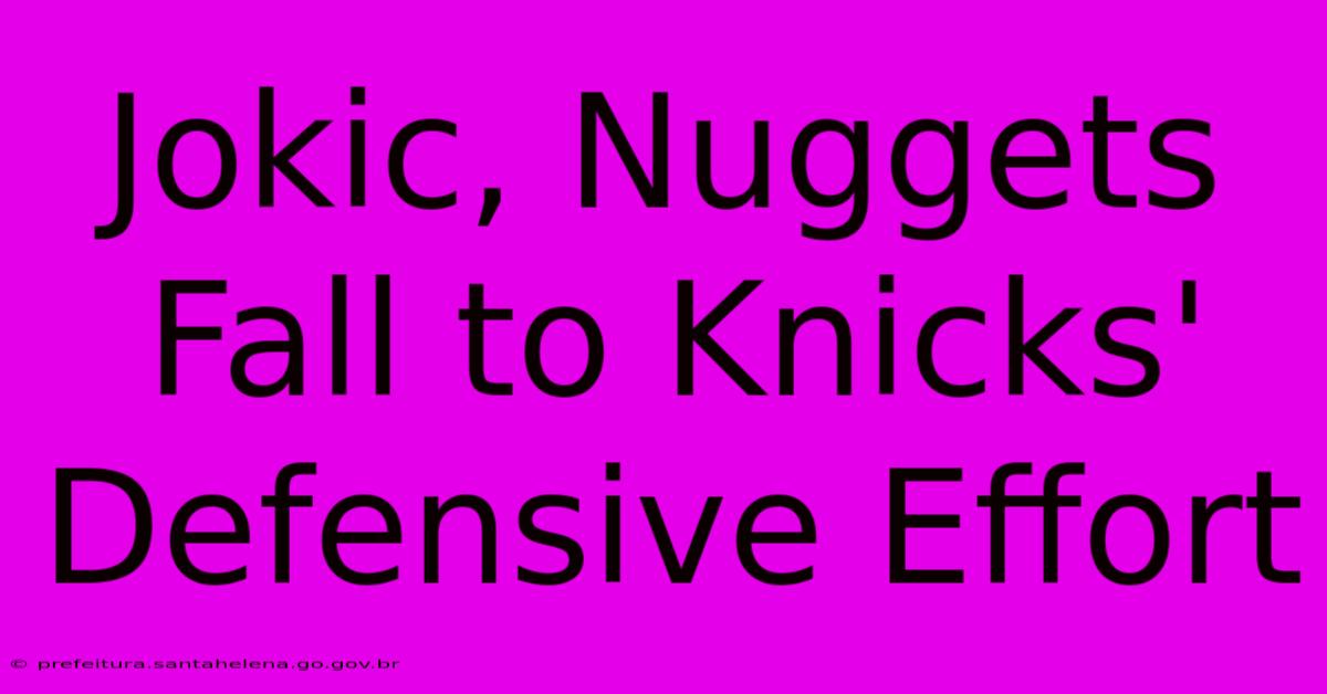 Jokic, Nuggets Fall To Knicks' Defensive Effort