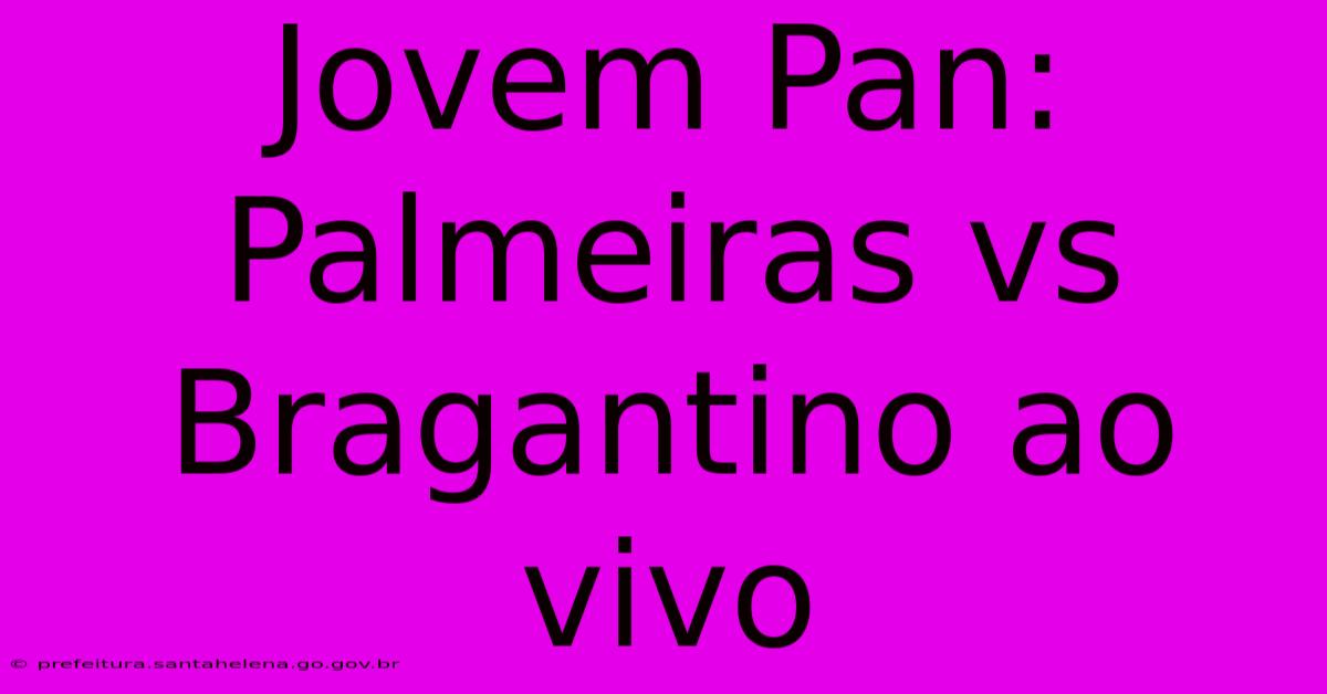 Jovem Pan: Palmeiras Vs Bragantino Ao Vivo