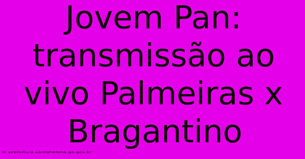 Jovem Pan: Transmissão Ao Vivo Palmeiras X Bragantino