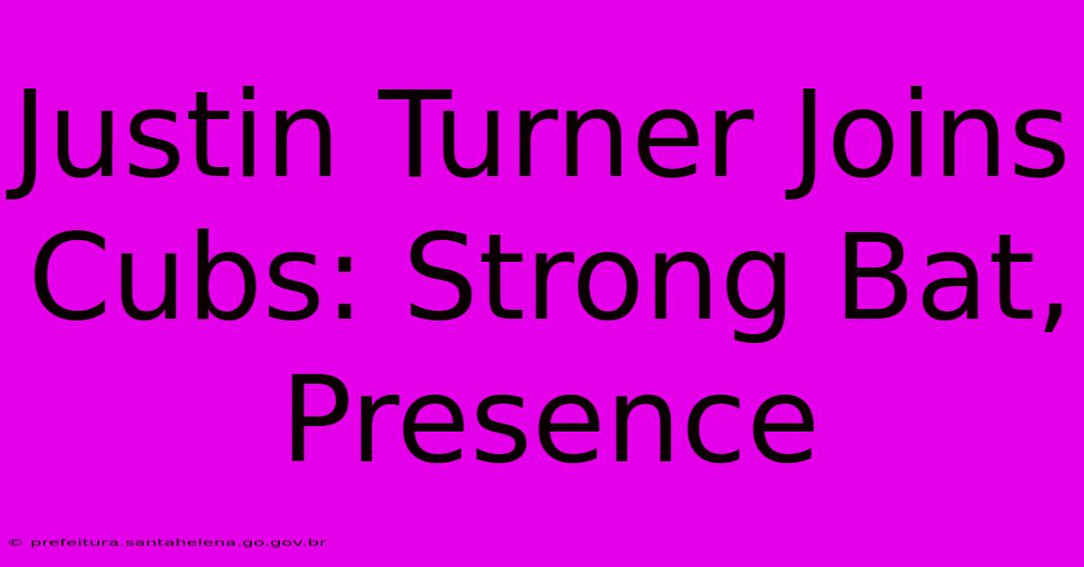 Justin Turner Joins Cubs: Strong Bat, Presence Justin Turner Joins Cubs: Strong Bat, Presence