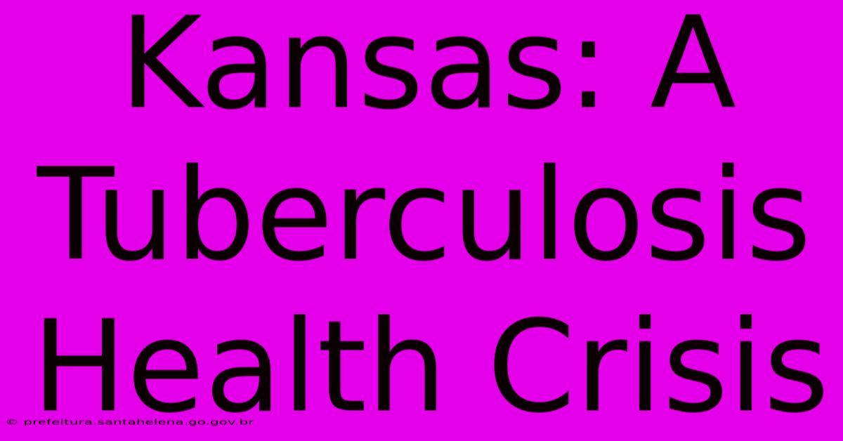 Kansas: A Tuberculosis Health Crisis