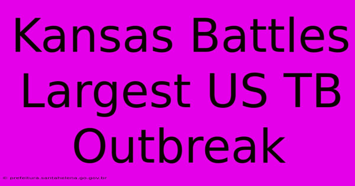 Kansas Battles Largest US TB Outbreak