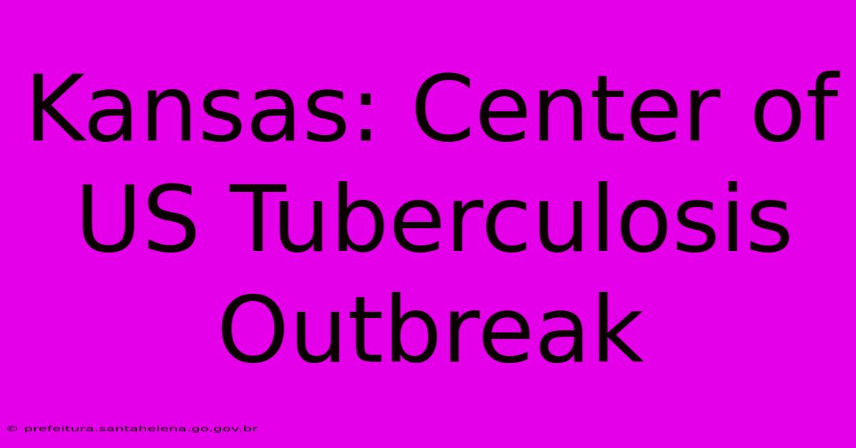 Kansas: Center Of US Tuberculosis Outbreak