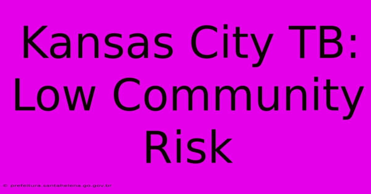 Kansas City TB: Low Community Risk