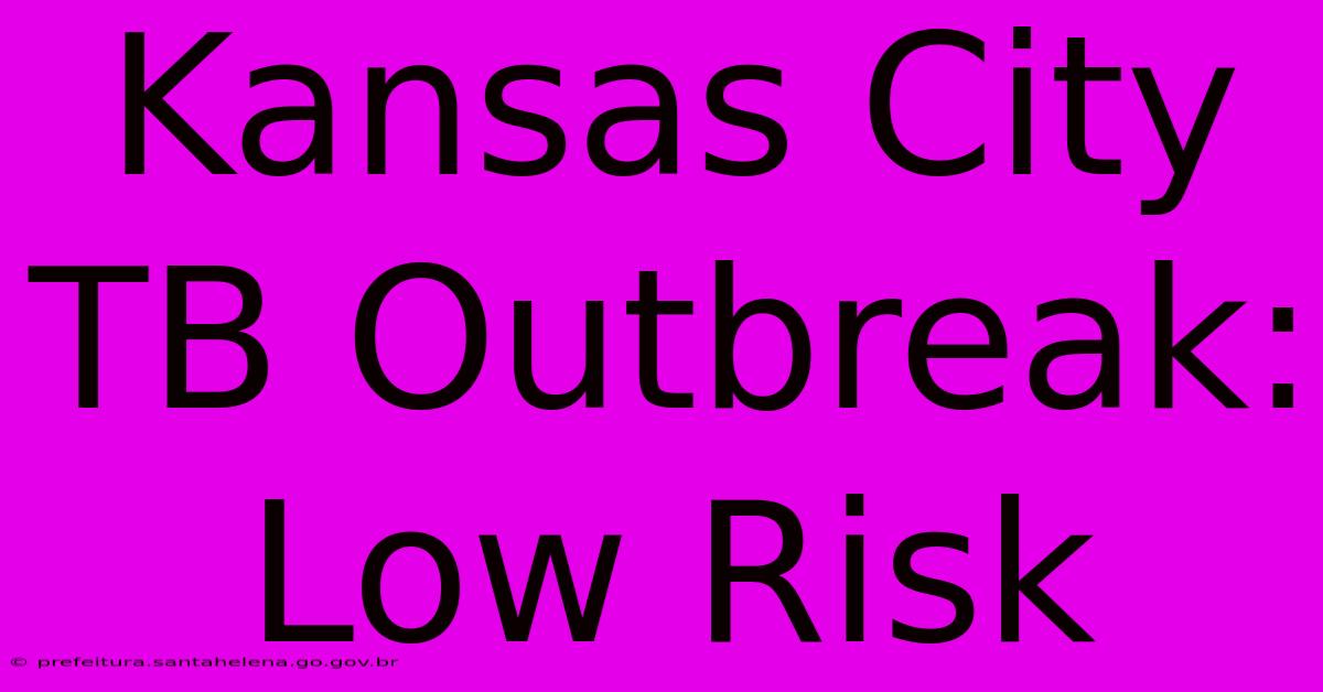 Kansas City TB Outbreak: Low Risk