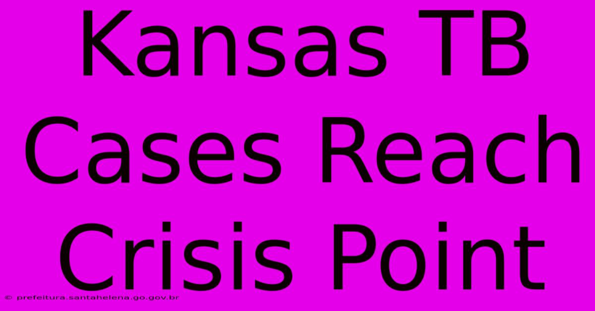 Kansas TB Cases Reach Crisis Point