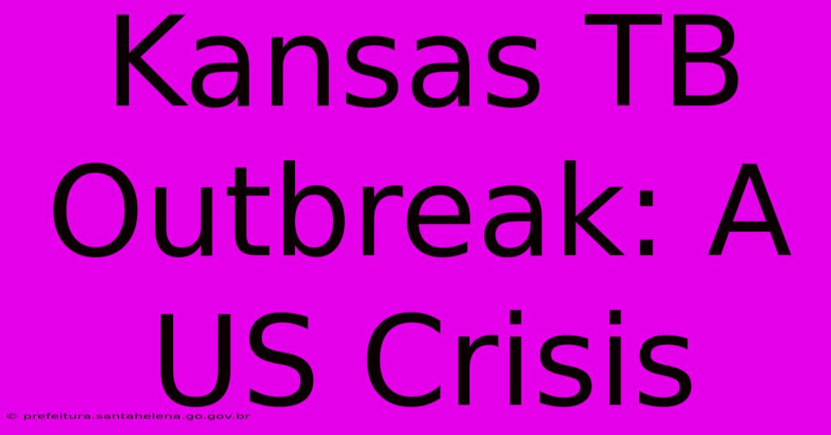 Kansas TB Outbreak: A US Crisis