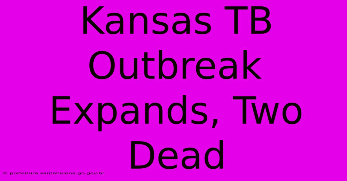 Kansas TB Outbreak Expands, Two Dead