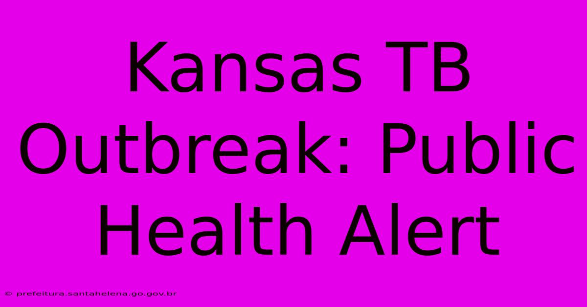 Kansas TB Outbreak: Public Health Alert