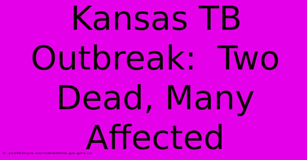 Kansas TB Outbreak:  Two Dead, Many Affected