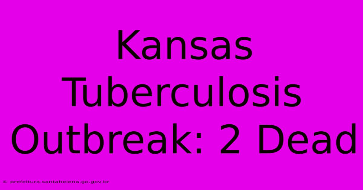 Kansas Tuberculosis Outbreak: 2 Dead