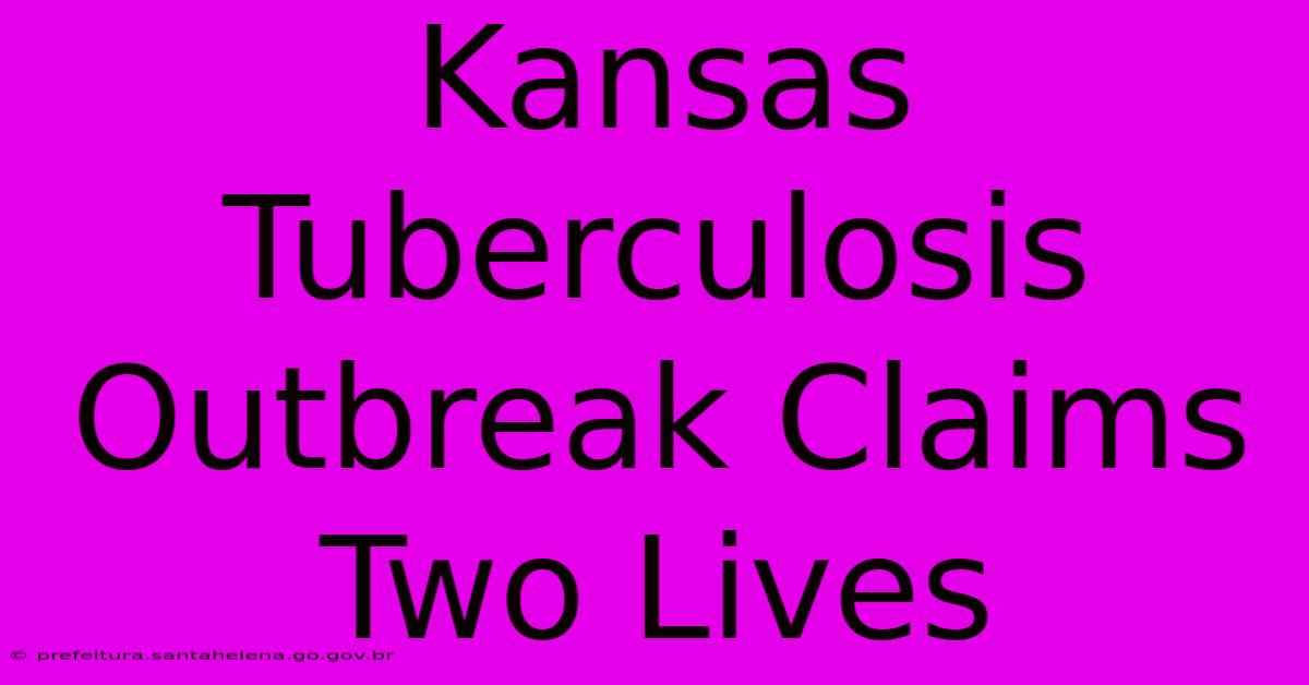 Kansas Tuberculosis Outbreak Claims Two Lives