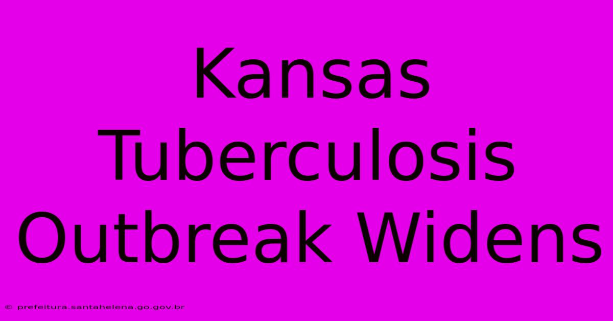 Kansas Tuberculosis Outbreak Widens