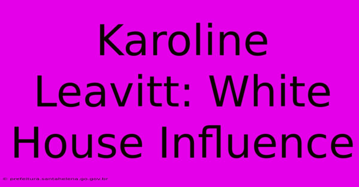 Karoline Leavitt: White House Influence