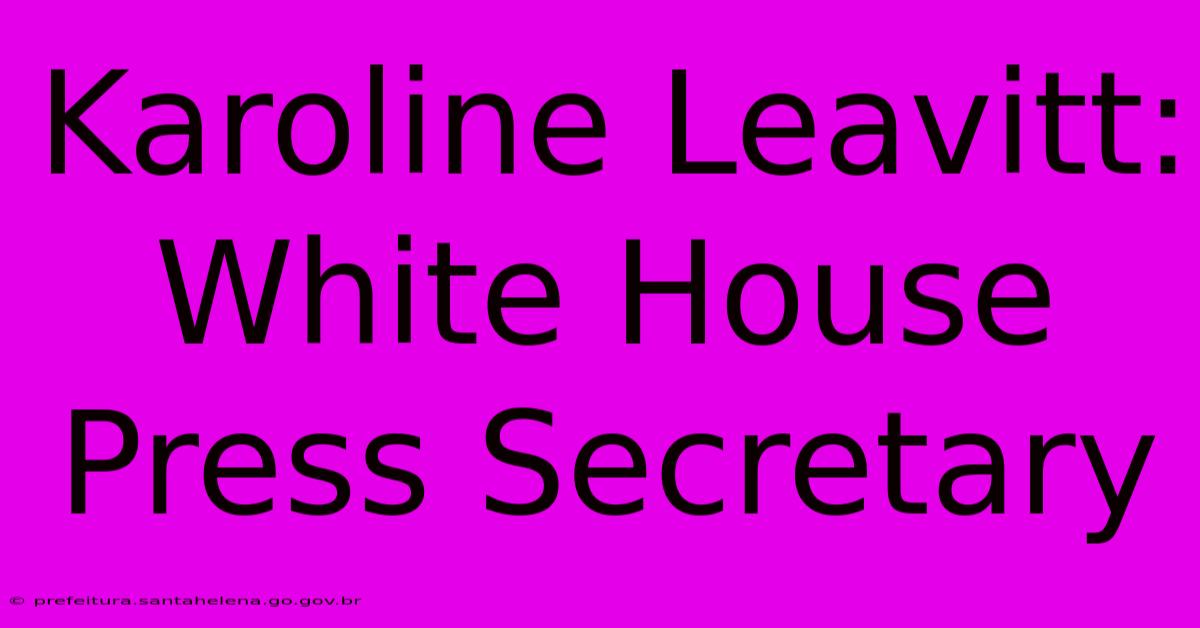 Karoline Leavitt: White House Press Secretary