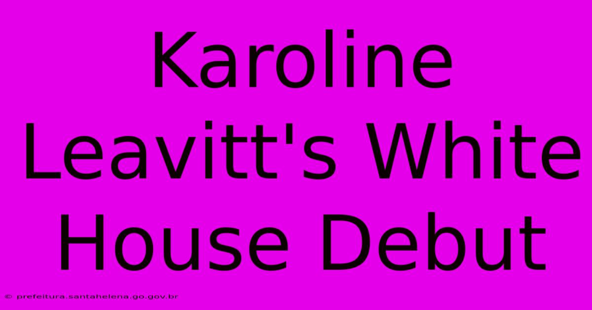 Karoline Leavitt's White House Debut