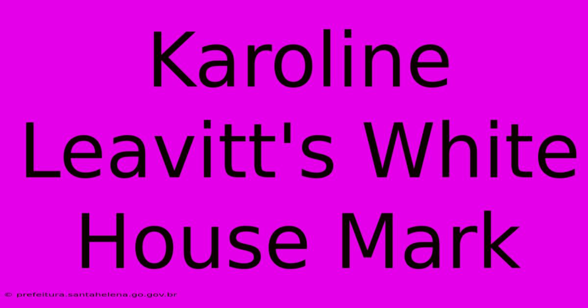 Karoline Leavitt's White House Mark