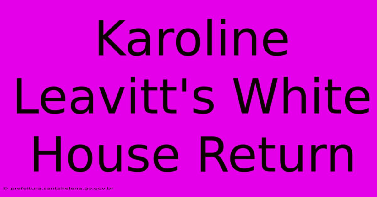 Karoline Leavitt's White House Return