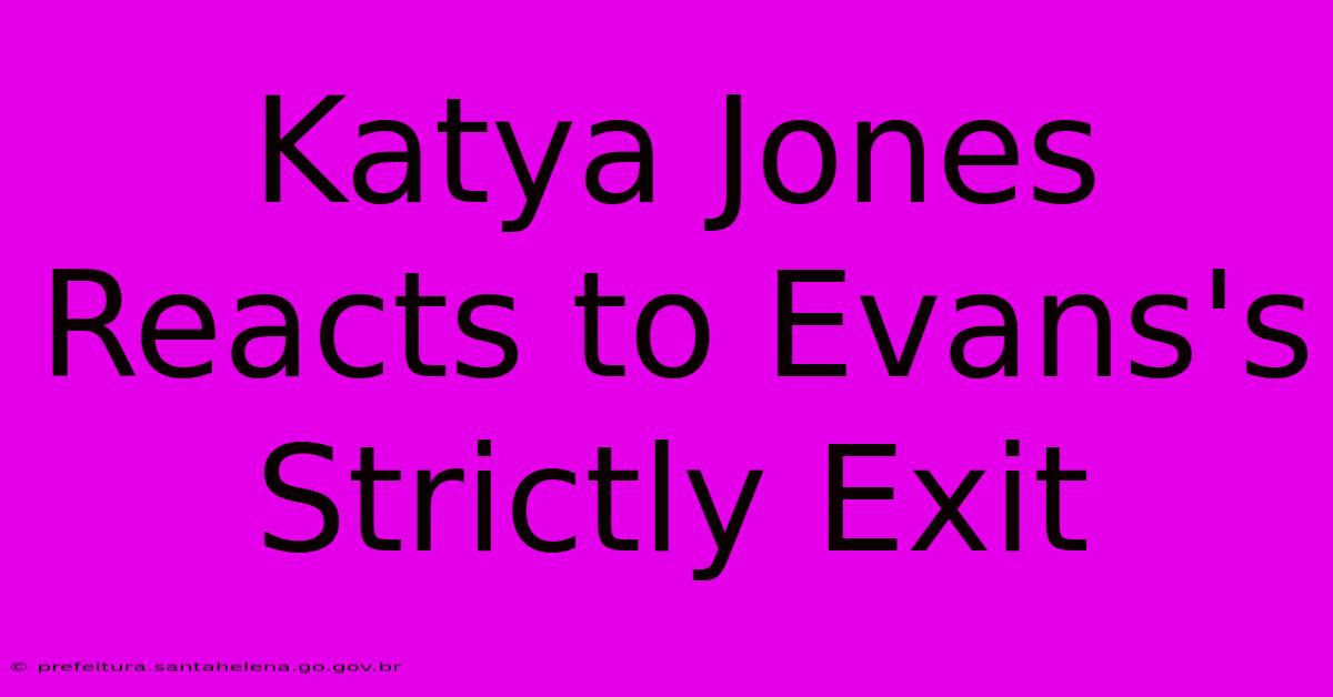 Katya Jones Reacts To Evans's Strictly Exit