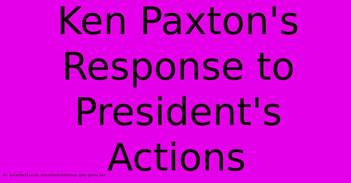 Ken Paxton's Response To President's Actions