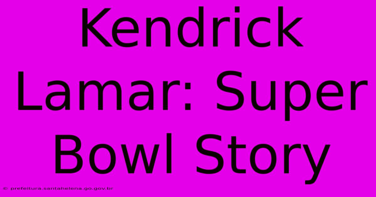 Kendrick Lamar: Super Bowl Story Kendrick Lamar: Super Bowl Story