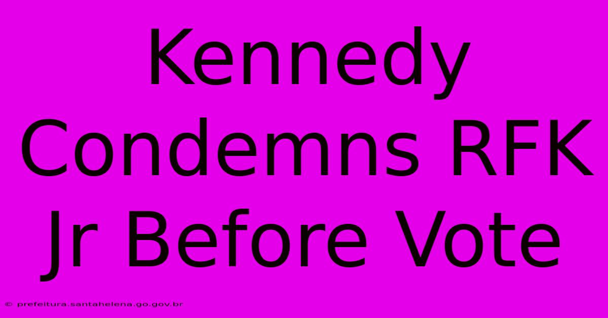 Kennedy Condemns RFK Jr Before Vote