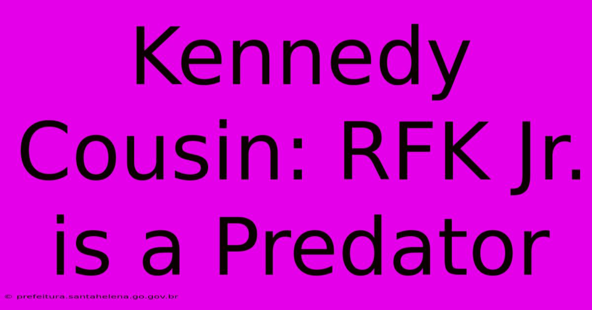 Kennedy Cousin: RFK Jr. Is A Predator