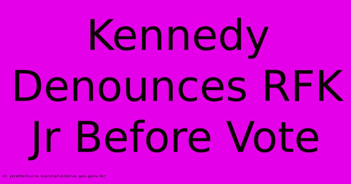 Kennedy Denounces RFK Jr Before Vote