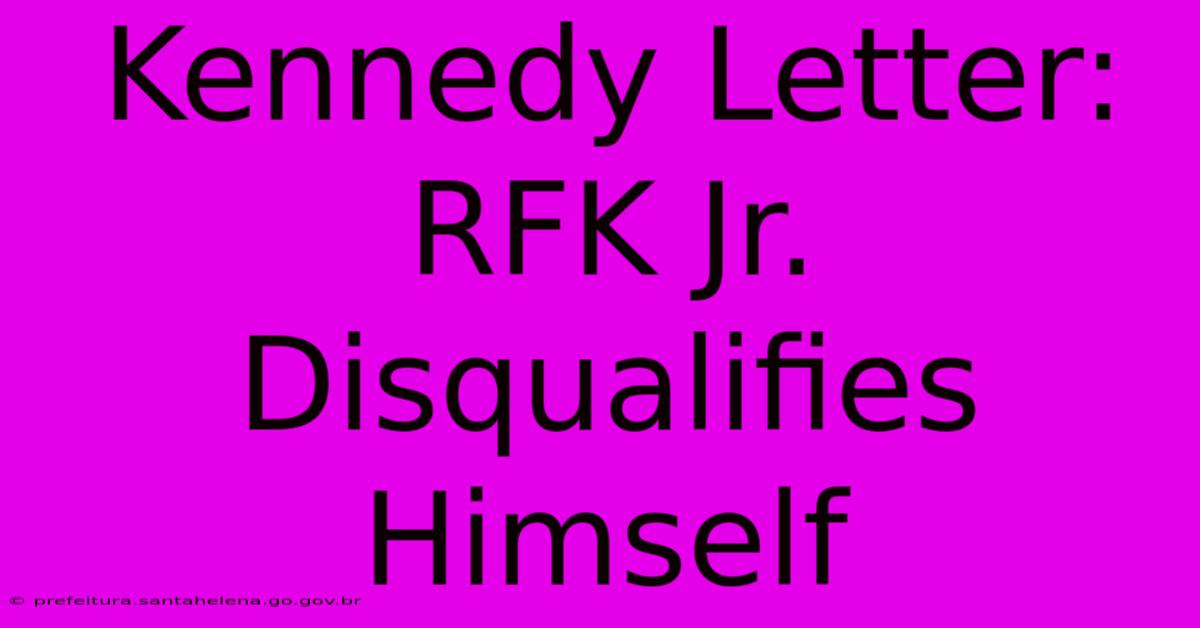 Kennedy Letter: RFK Jr. Disqualifies Himself