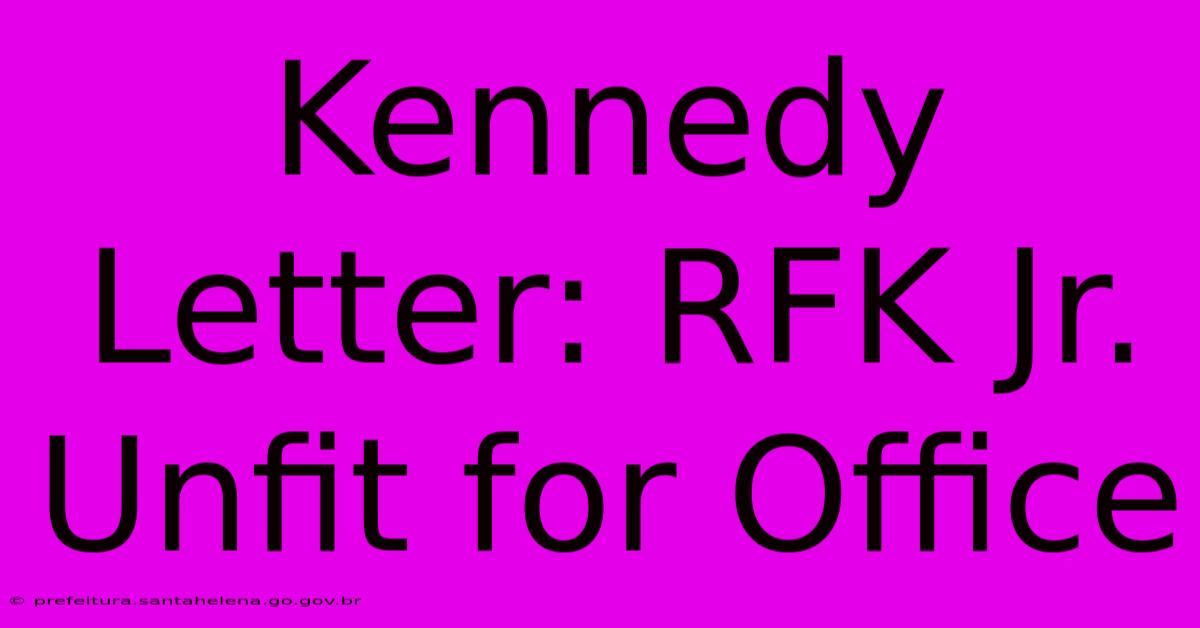 Kennedy Letter: RFK Jr. Unfit For Office