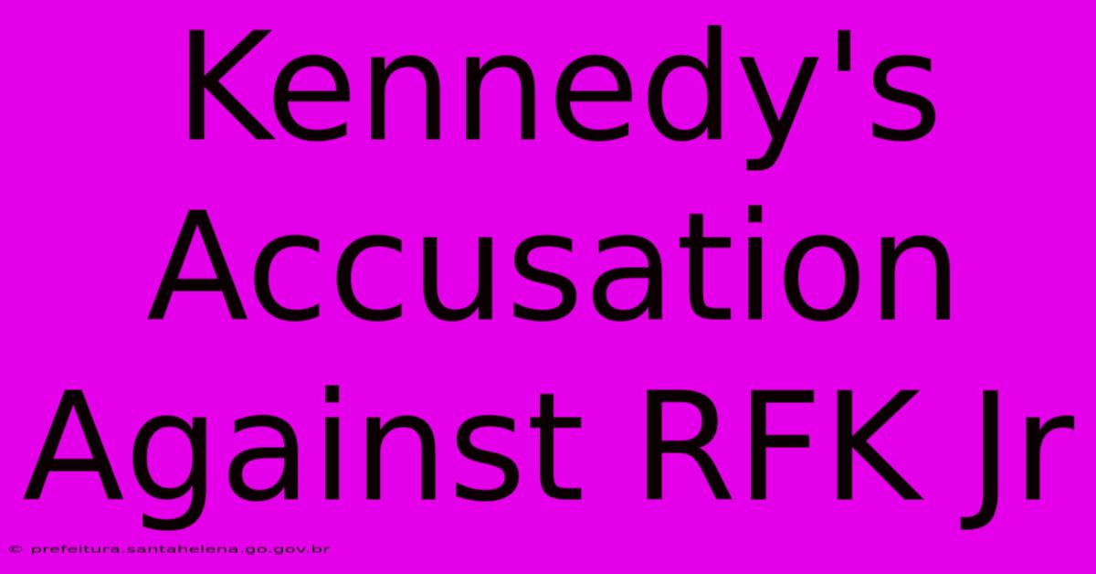 Kennedy's Accusation Against RFK Jr