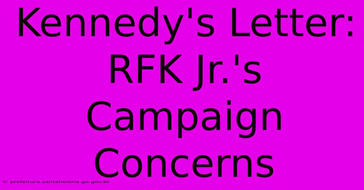 Kennedy's Letter: RFK Jr.'s Campaign Concerns