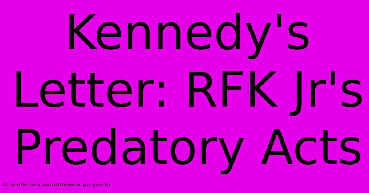 Kennedy's Letter: RFK Jr's Predatory Acts