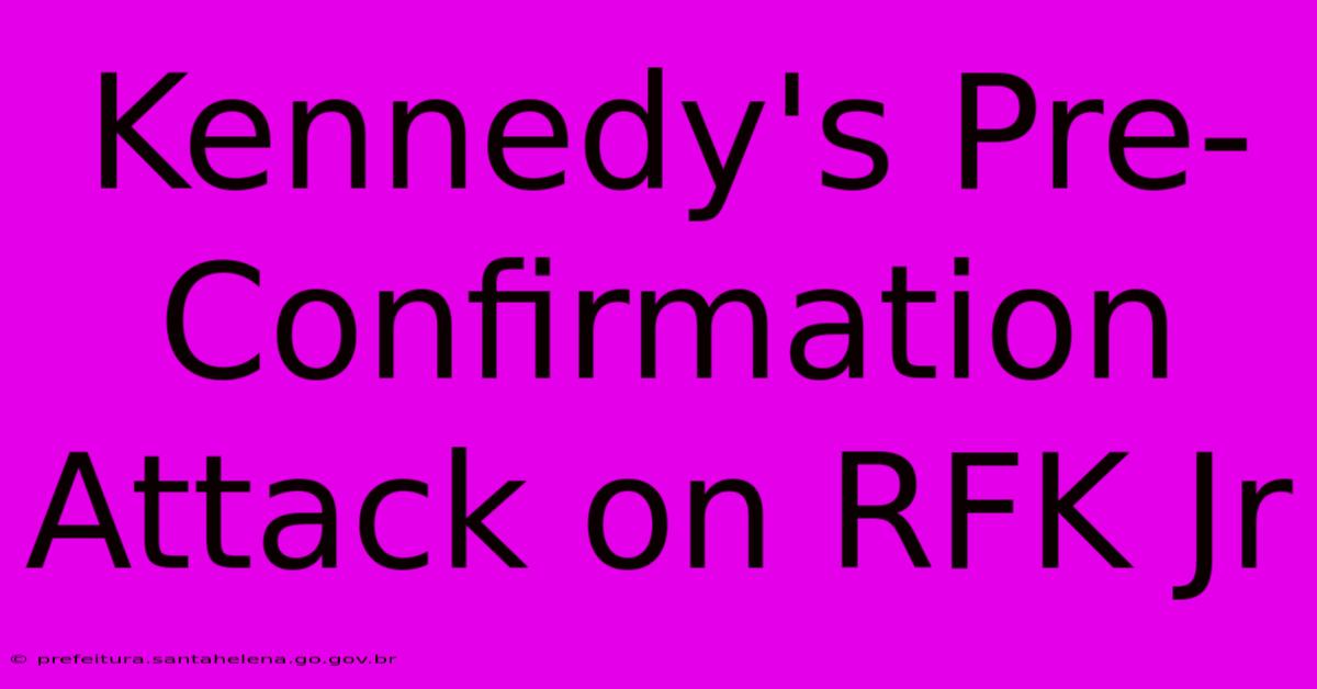 Kennedy's Pre-Confirmation Attack On RFK Jr