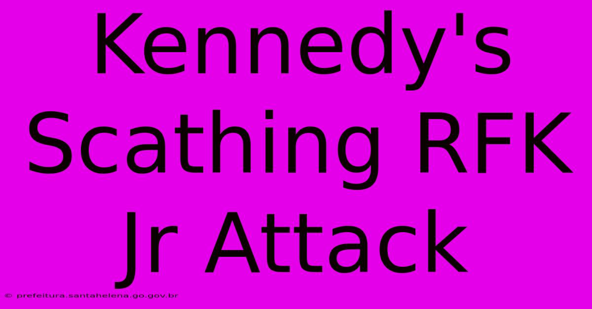 Kennedy's Scathing RFK Jr Attack