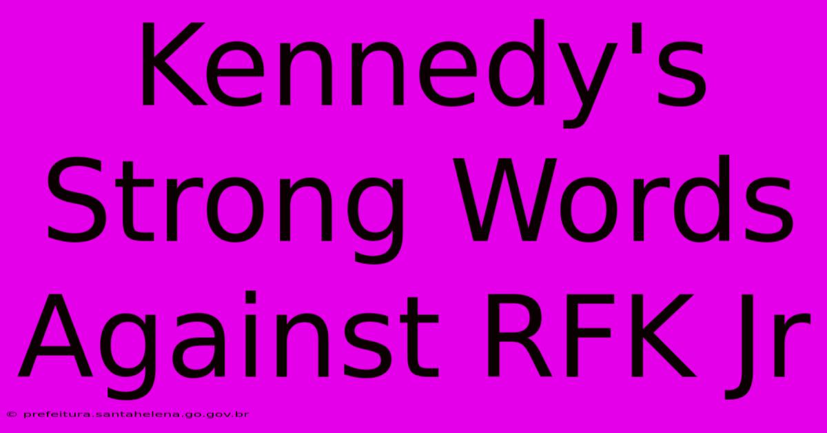 Kennedy's Strong Words Against RFK Jr